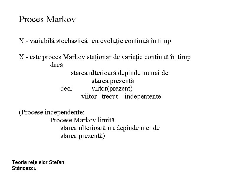 Proces Markov X - variabilă stochastică cu evoluţie continuă în timp X - este