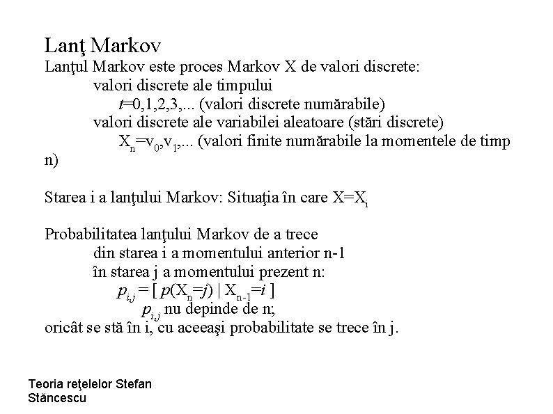Lanţ Markov Lanţul Markov este proces Markov X de valori discrete: valori discrete ale
