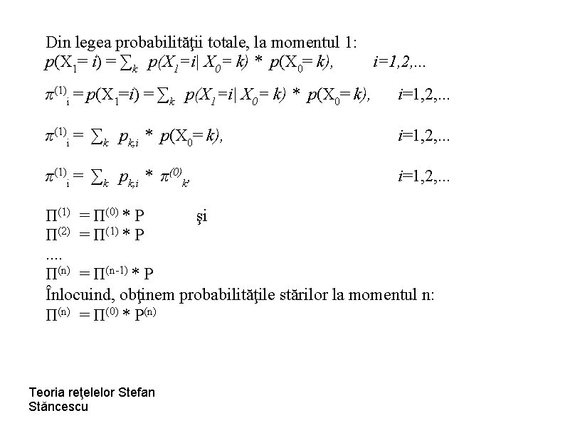 Din legea probabilităţii totale, la momentul 1: p(X 1= i) = ∑k p(X 1=i|