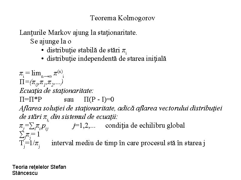 Teorema Kolmogorov Lanţurile Markov ajung la staţionaritate. Se ajunge la o • distribuţie stabilă