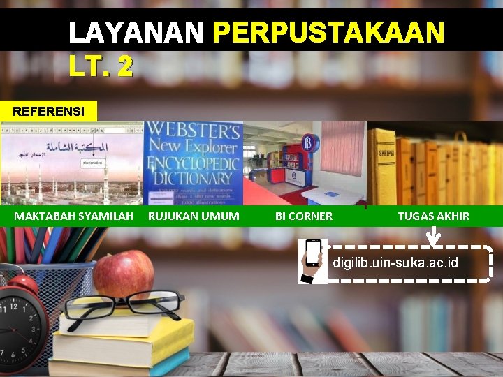 LAYANAN PERPUSTAKAAN LT. 2 REFERENSI MAKTABAH SYAMILAH RUJUKAN UMUM BI CORNER TUGAS AKHIR digilib.