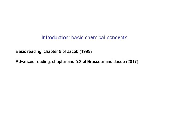 Introduction: basic chemical concepts Basic reading: chapter 9 of Jacob (1999) Advanced reading: chapter