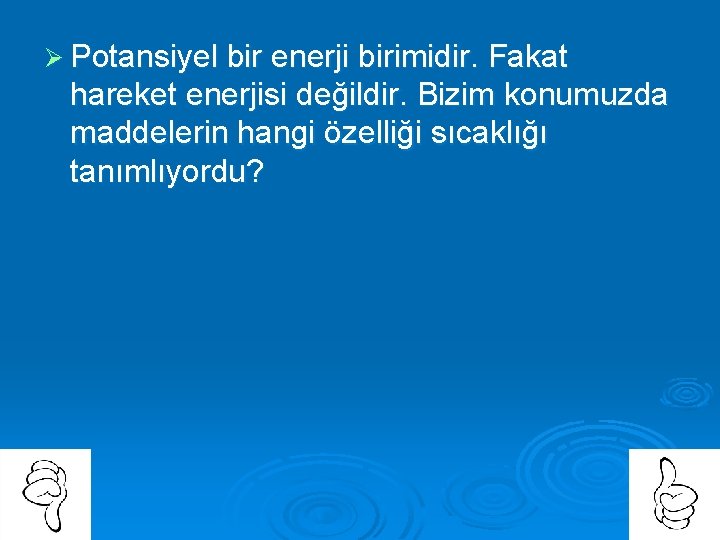 Ø Potansiyel bir enerji birimidir. Fakat hareket enerjisi değildir. Bizim konumuzda maddelerin hangi özelliği