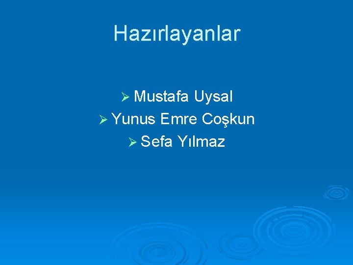 Hazırlayanlar Ø Mustafa Uysal Ø Yunus Emre Coşkun Ø Sefa Yılmaz 