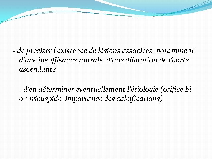 - de préciser l’existence de lésions associées, notamment d’une insuffisance mitrale, d’une dilatation de