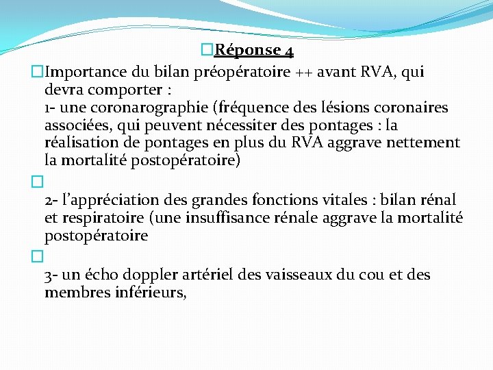 �Réponse 4 �Importance du bilan préopératoire ++ avant RVA, qui devra comporter : 1