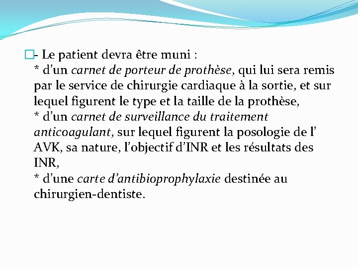 �- Le patient devra être muni : * d’un carnet de porteur de prothèse,