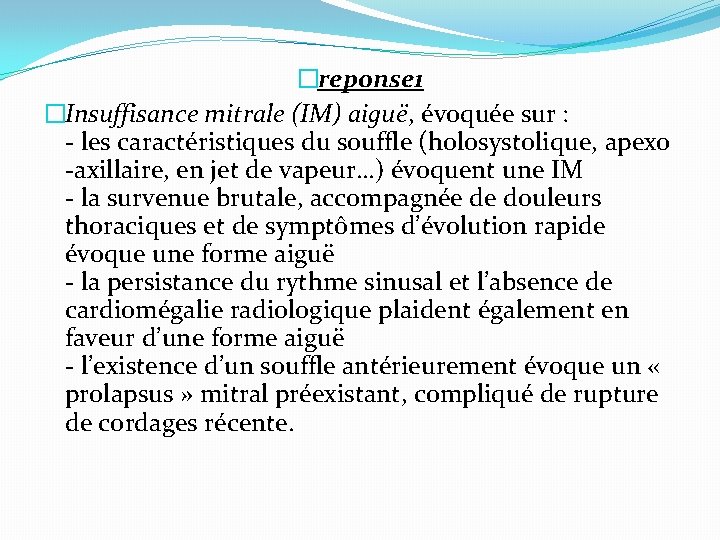 �reponse 1 �Insuffisance mitrale (IM) aiguë, évoquée sur : - les caractéristiques du souffle