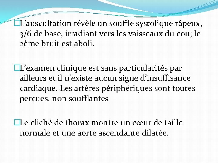 �L’auscultation révèle un souffle systolique râpeux, 3/6 de base, irradiant vers les vaisseaux du