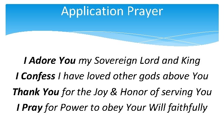 Application Prayer I Adore You my Sovereign Lord and King I Confess I have