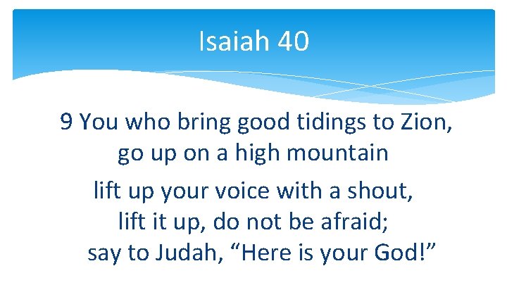 Isaiah 40 9 You who bring good tidings to Zion, go up on a