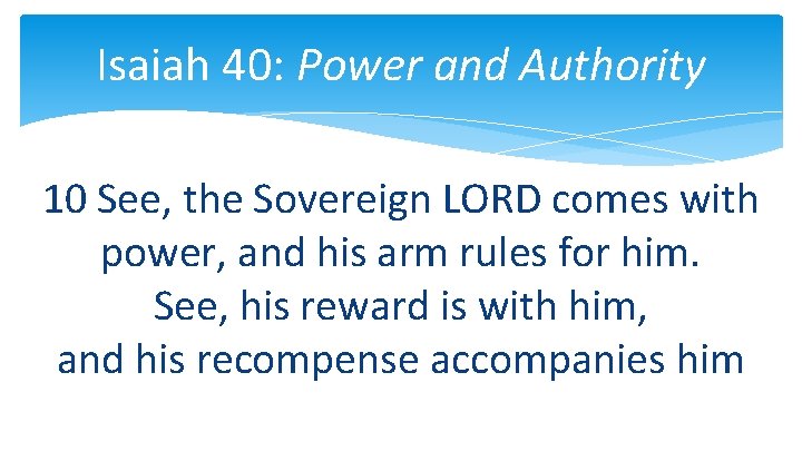 Isaiah 40: Power and Authority 10 See, the Sovereign LORD comes with power, and