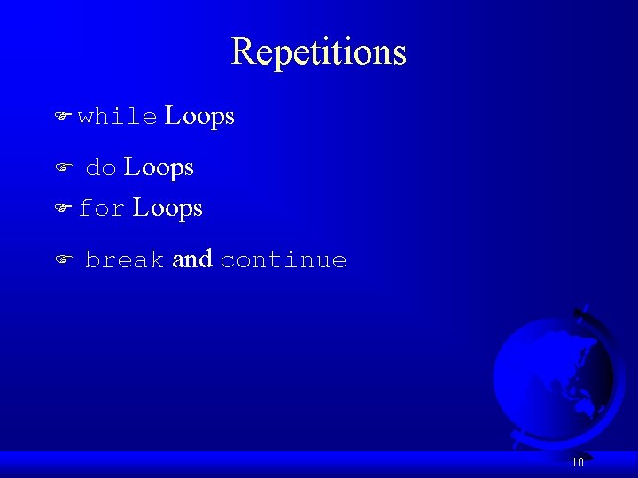 Repetitions F while F do Loops F for F Loops break and continue 10