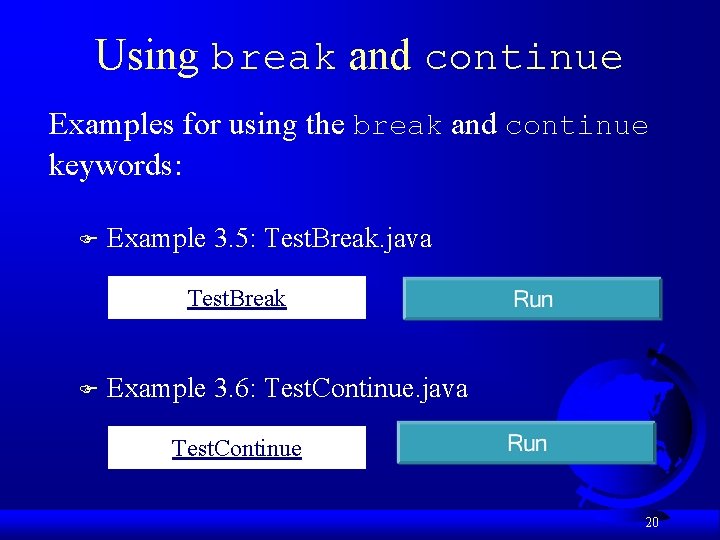Using break and continue Examples for using the break and continue keywords: F Example