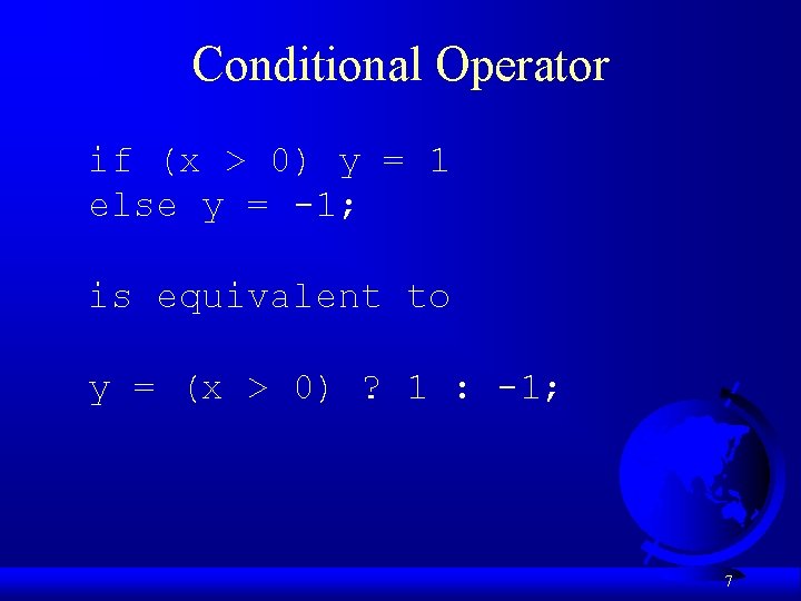 Conditional Operator if (x > 0) y = 1 else y = -1; is