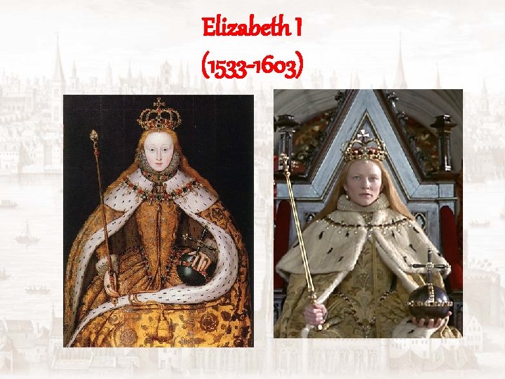 Elizabeth I (1533 -1603) 