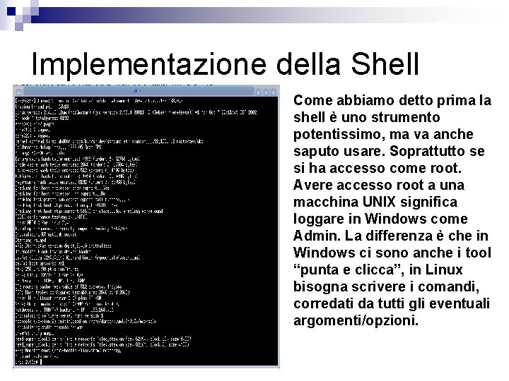 Implementazione della Shell Come abbiamo detto prima la shell è uno strumento potentissimo, ma