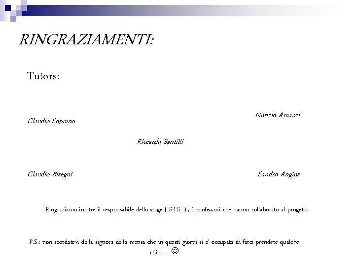 RINGRAZIAMENTI: Tutors: Nunzio Amanzi Claudio Soprano Riccardo Santilli Claudio Bisegni Sandro Angius Ringraziamo inoltre