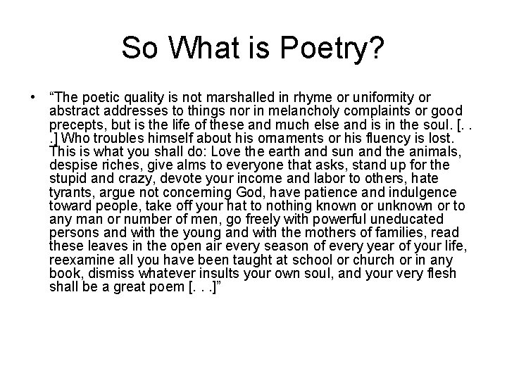 So What is Poetry? • “The poetic quality is not marshalled in rhyme or