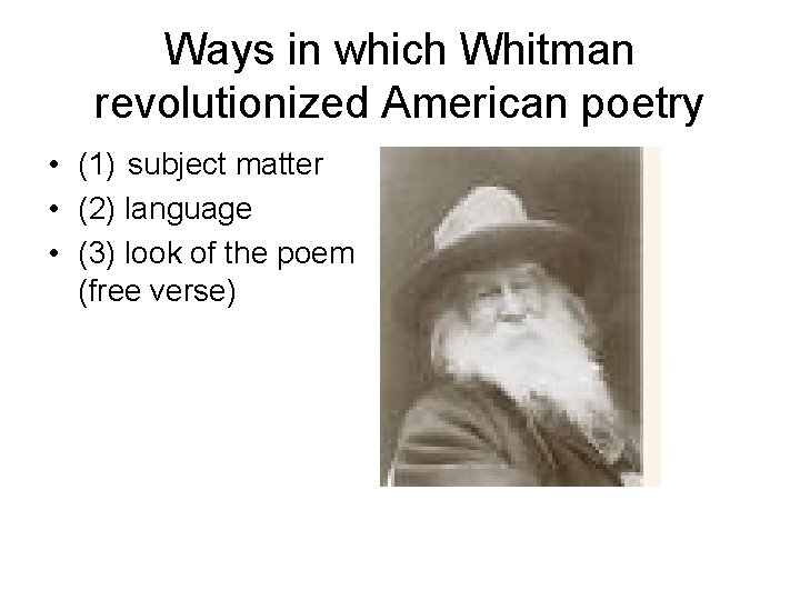 Ways in which Whitman revolutionized American poetry • (1) subject matter • (2) language