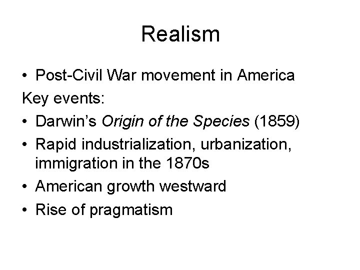 Realism • Post-Civil War movement in America Key events: • Darwin’s Origin of the