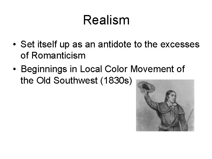 Realism • Set itself up as an antidote to the excesses of Romanticism •
