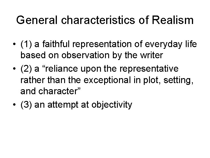 General characteristics of Realism • (1) a faithful representation of everyday life based on
