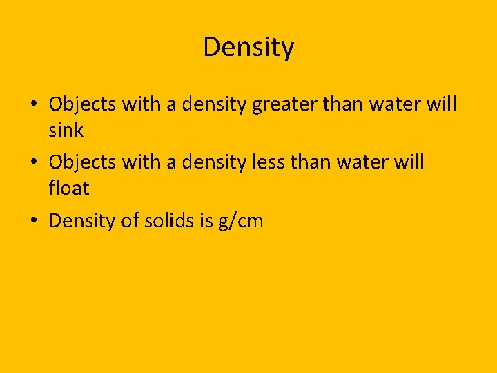 Density • Objects with a density greater than water will sink • Objects with