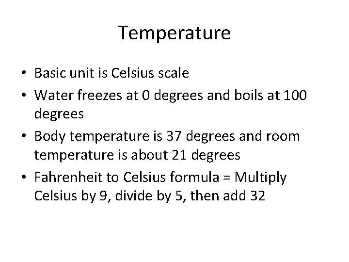 Temperature • Basic unit is Celsius scale • Water freezes at 0 degrees and