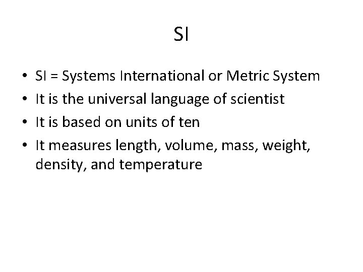 SI • • SI = Systems International or Metric System It is the universal