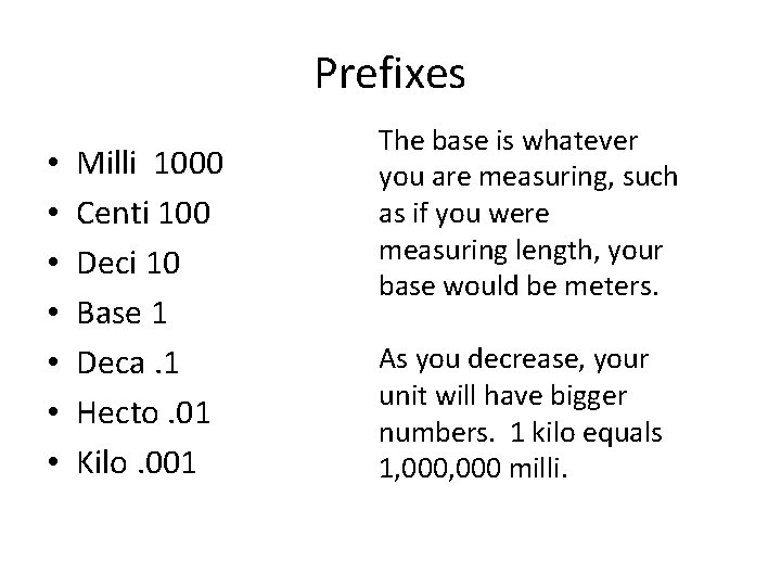 Prefixes • • Milli 1000 Centi 100 Deci 10 Base 1 Deca. 1 Hecto.