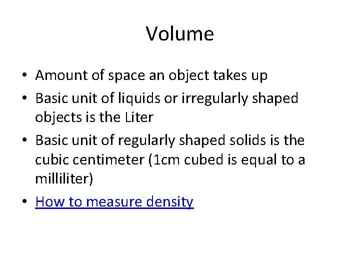 Volume • Amount of space an object takes up • Basic unit of liquids