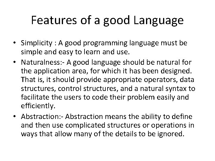 Features of a good Language • Simplicity : A good programming language must be