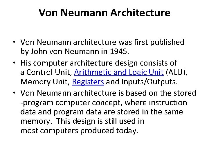 Von Neumann Architecture • Von Neumann architecture was first published by John von Neumann