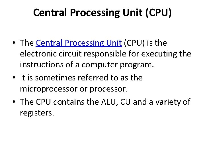 Central Processing Unit (CPU) • The Central Processing Unit (CPU) is the electronic circuit