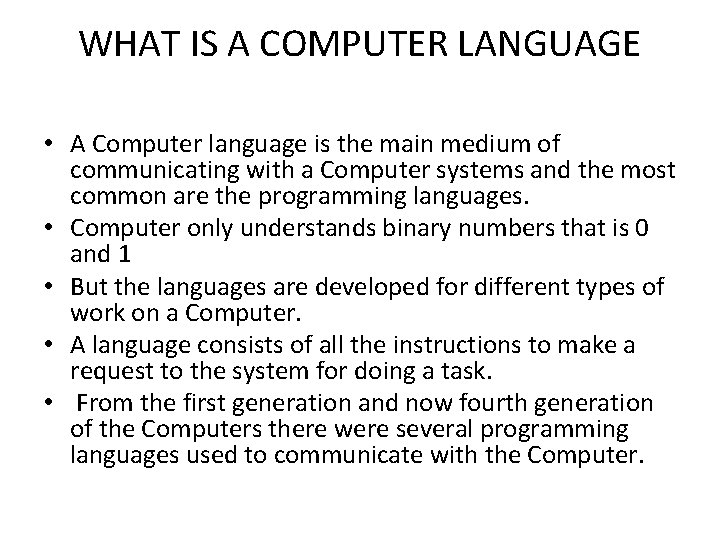 WHAT IS A COMPUTER LANGUAGE • A Computer language is the main medium of