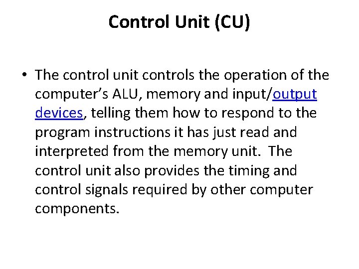 Control Unit (CU) • The control unit controls the operation of the computer’s ALU,