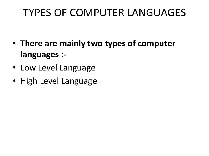 TYPES OF COMPUTER LANGUAGES • There are mainly two types of computer languages :