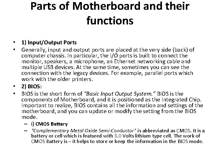 Parts of Motherboard and their functions • 1) Input/Output Ports • Generally, input and