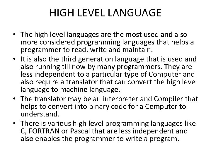 HIGH LEVEL LANGUAGE • The high level languages are the most used and also