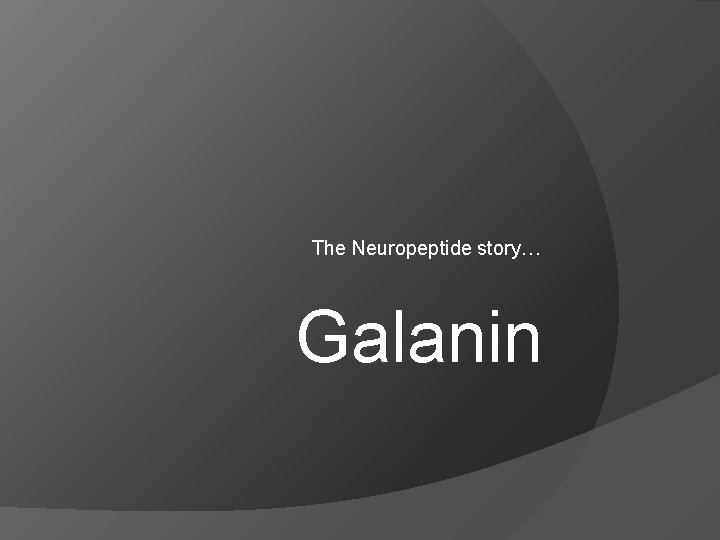 The Neuropeptide story… Galanin 