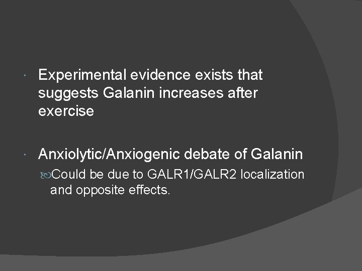  Experimental evidence exists that suggests Galanin increases after exercise Anxiolytic/Anxiogenic debate of Galanin