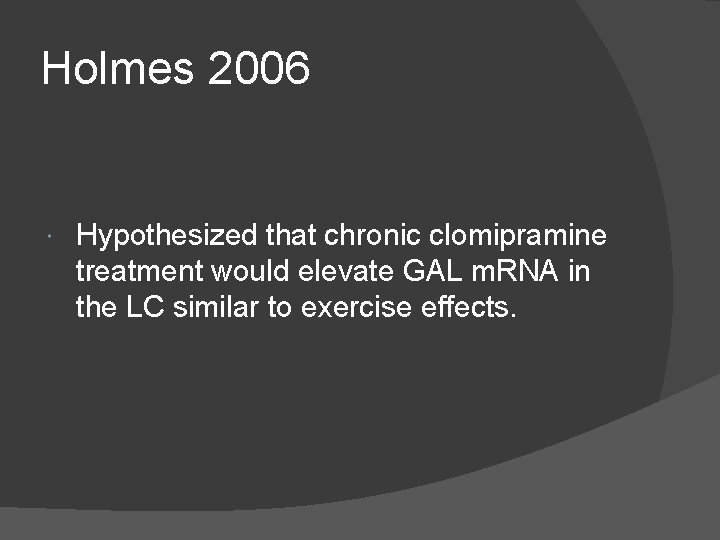 Holmes 2006 Hypothesized that chronic clomipramine treatment would elevate GAL m. RNA in the