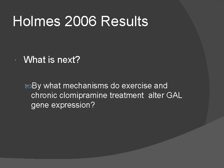 Holmes 2006 Results What is next? By what mechanisms do exercise and chronic clomipramine