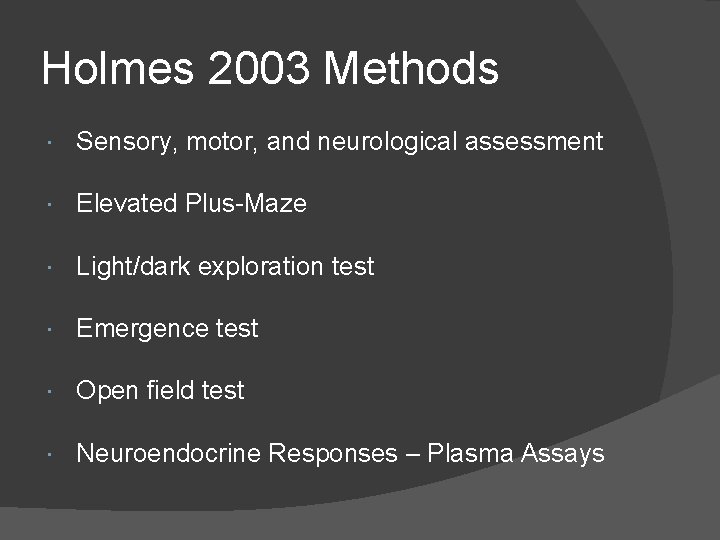 Holmes 2003 Methods Sensory, motor, and neurological assessment Elevated Plus-Maze Light/dark exploration test Emergence