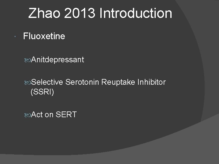 Zhao 2013 Introduction Fluoxetine Anitdepressant Selective Serotonin Reuptake Inhibitor (SSRI) Act on SERT 