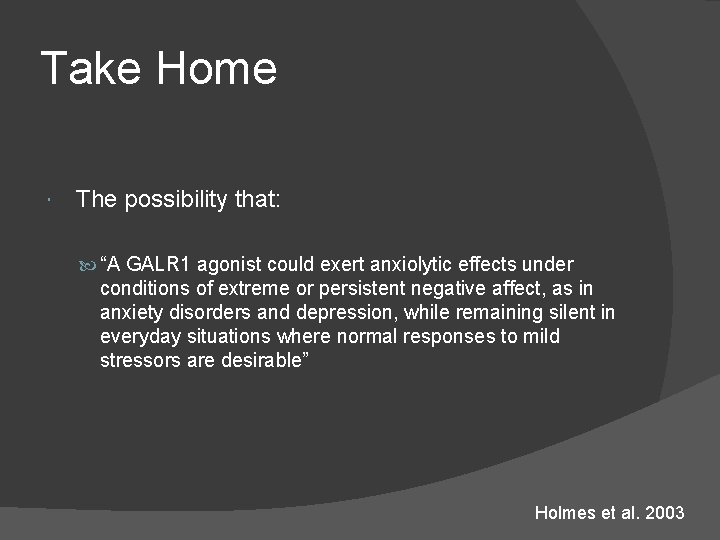 Take Home The possibility that: “A GALR 1 agonist could exert anxiolytic effects under