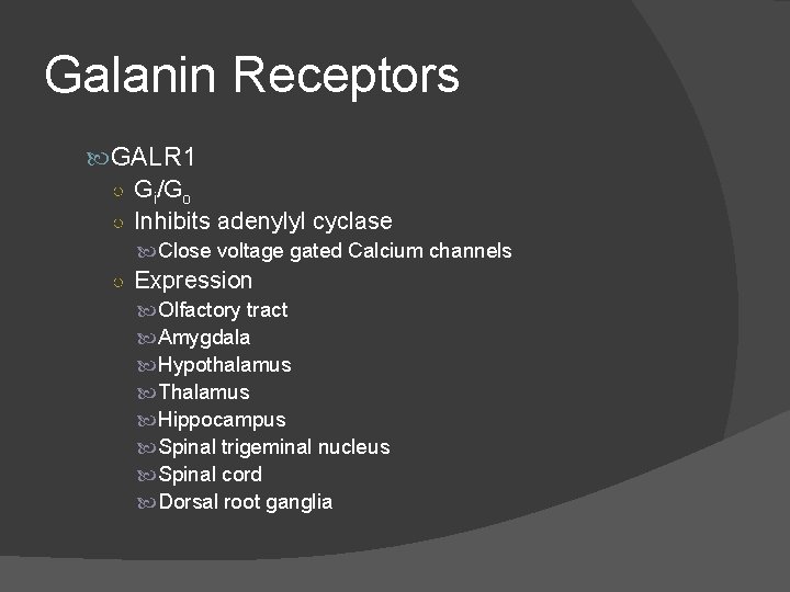 Galanin Receptors GALR 1 ○ Gi/Go ○ Inhibits adenylyl cyclase Close voltage gated Calcium