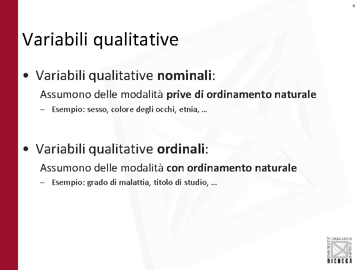 4 Variabili qualitative • Variabili qualitative nominali: Assumono delle modalità prive di ordinamento naturale