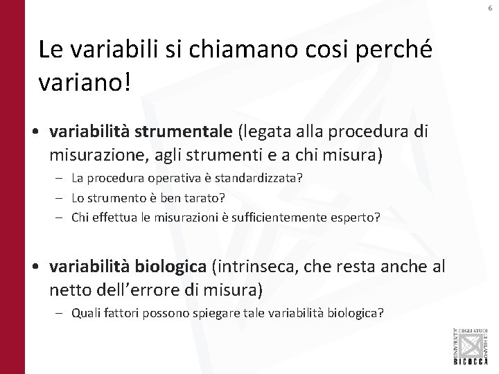 6 Le variabili si chiamano cosi perché variano! • variabilità strumentale (legata alla procedura